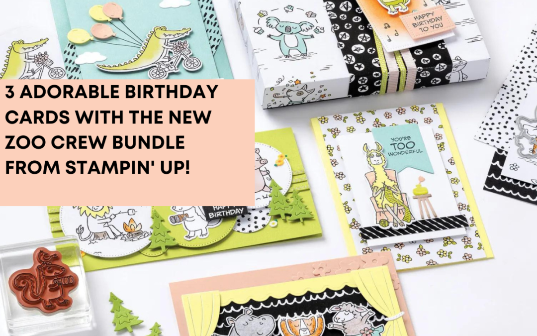 3 Adorable Birthday Cards with the New Zoo Crew Bundle from Stampin’ Up!
